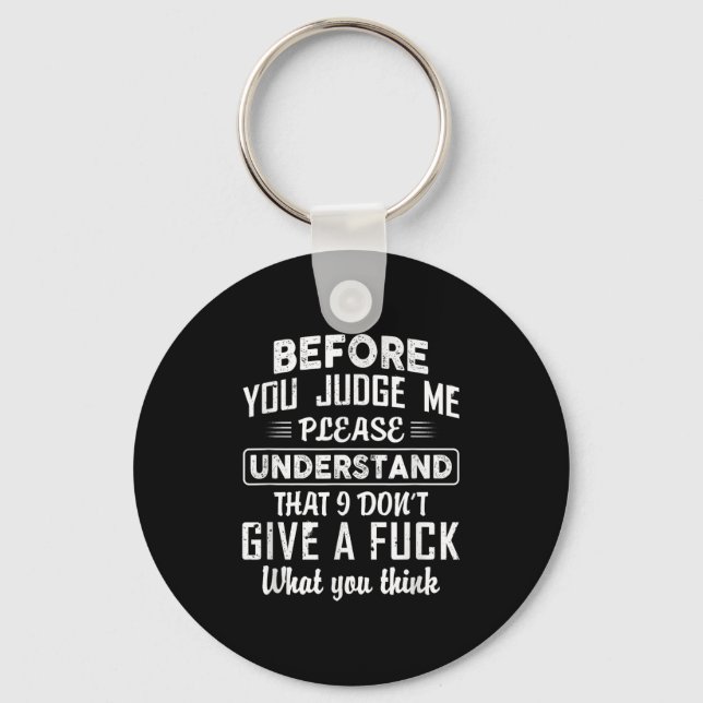 Before You Judge Me Please Understand That I Don't Keychain (Front)