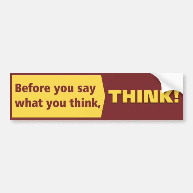 Before you say what you think, THINK! Bumper Sticker (Front)