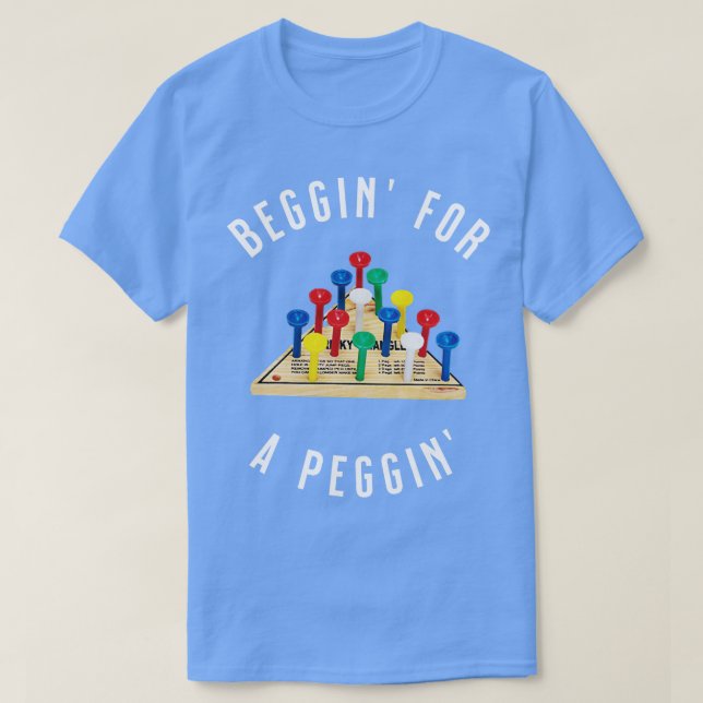 Beggin for a peggin T-Shirt (Design Front)