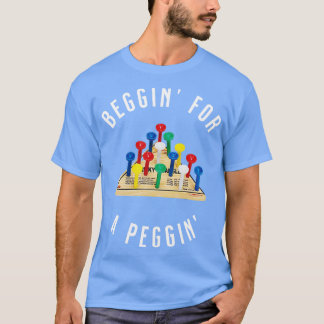 Beggin for a peggin T-Shirt