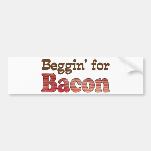 Beggin for Bacon Bumper Sticker
