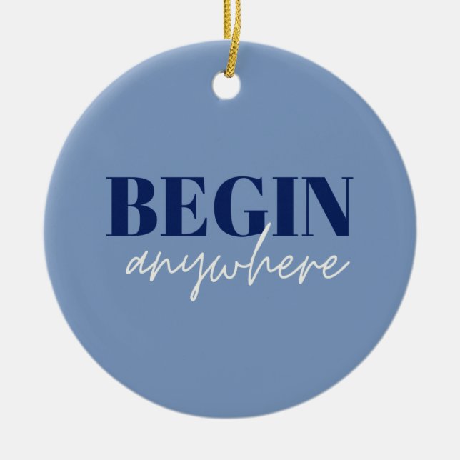 Begin Anywhere Ceramic Ornament (Front)