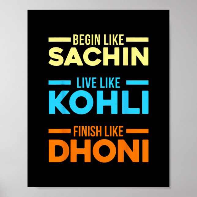 Begin Sachin Live Like Kohli Finish Dhoni Cricket  Poster (Front)
