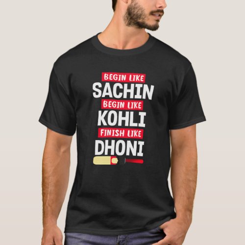 Begin Sachin Live Like Kohli Finish Dhoni Cricket T-Shirt