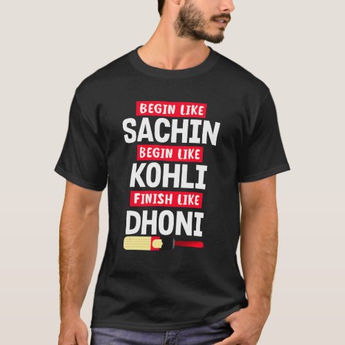 Begin Sachin Live Like Kohli Finish Dhoni Cricket T-Shirt