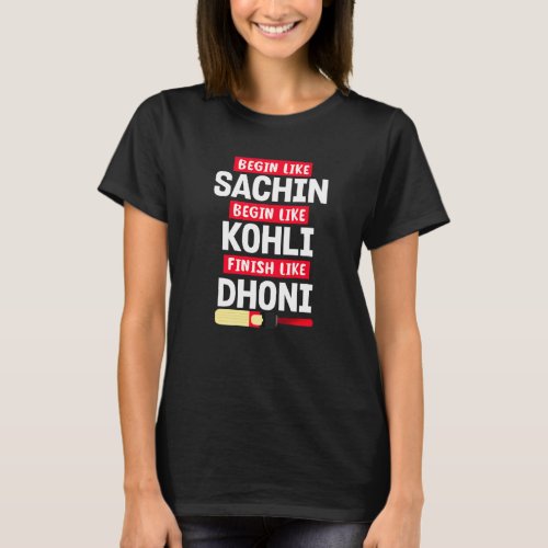 Begin Sachin Live Like Kohli Finish Dhoni Cricket T-Shirt