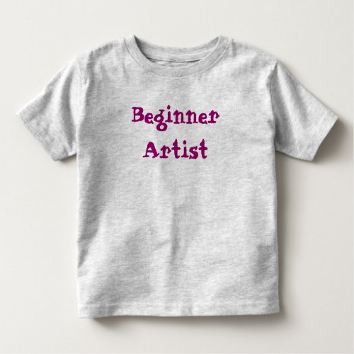 Beginner Artist Quote Toddler T_shirt