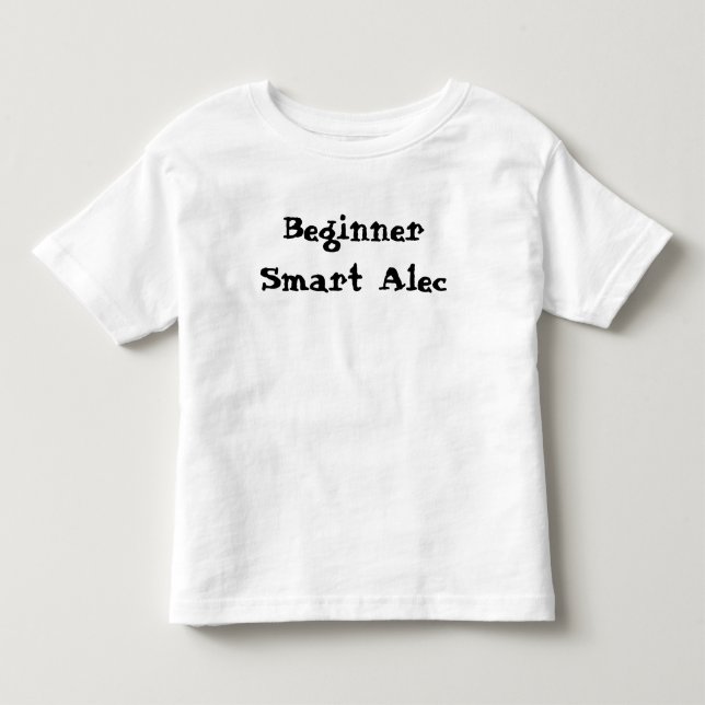 Beginner Smart Alec Funny Quote Toddler T-shirt (Front)