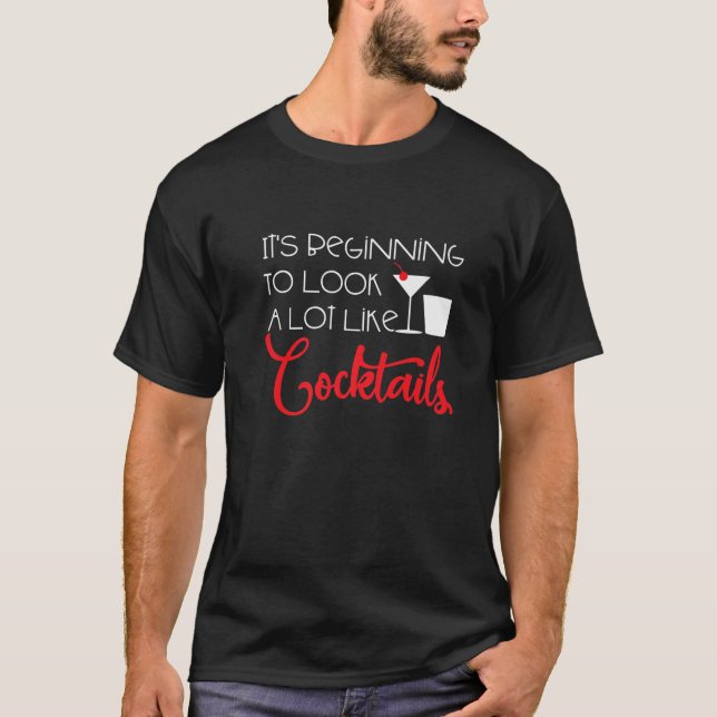 Beginning To Look A Lot Like Cocktails, Funny Chri T-Shirt (Front)