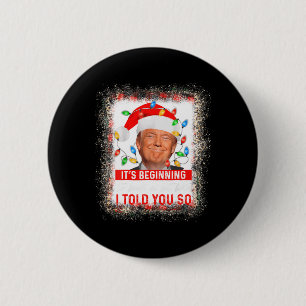 Beginning To Look A Lot Like I Told You So Trump X Button
