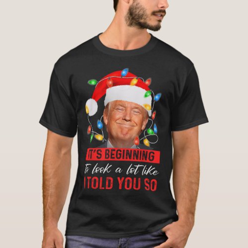 Beginning To Look A Lot Like I Told You So Trump X T_Shirt