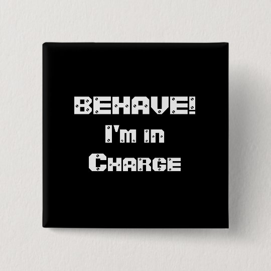 BEHAVE! I'm in charge. Black and White. Button