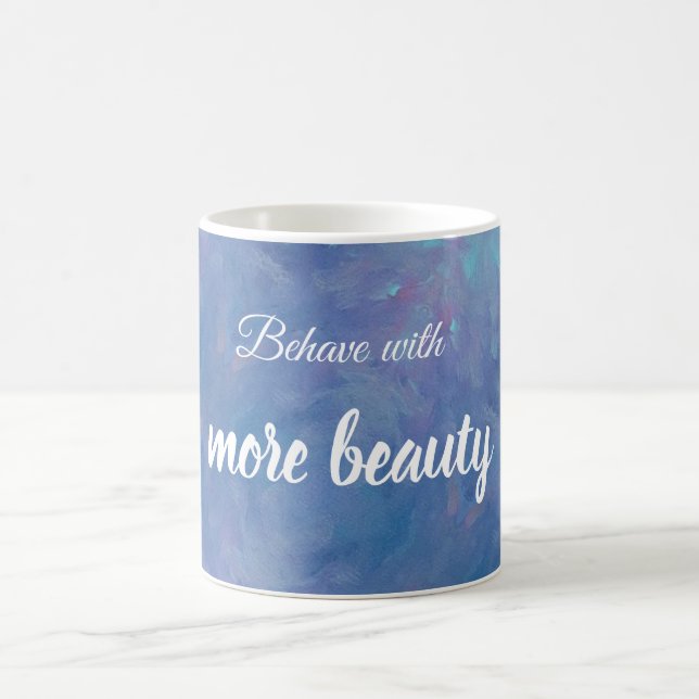 Behave with more beauty inspirational character coffee mug (Center)