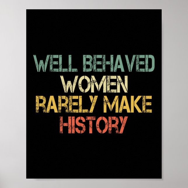 Behaved Women Rarely Make History Feminism Fun Equ Poster (Front)