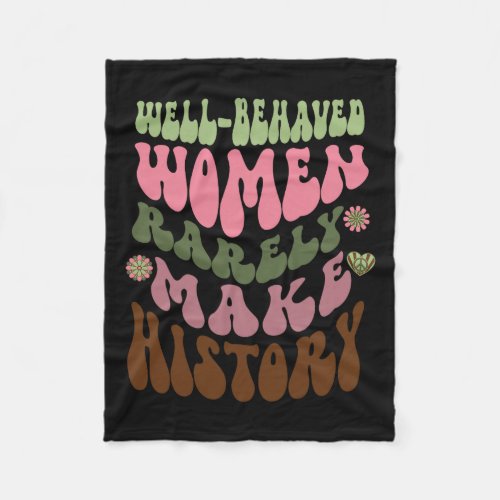 Behaved Women Rarely Make History Feminist 1  Fleece Blanket