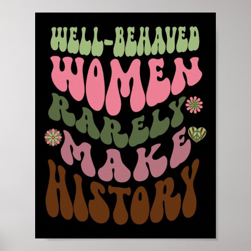 Behaved Women Rarely Make History Feminist 1  Poster