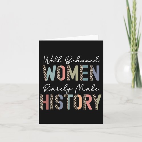 Behaved Women Rarely Make History Strong Woman Fem Card