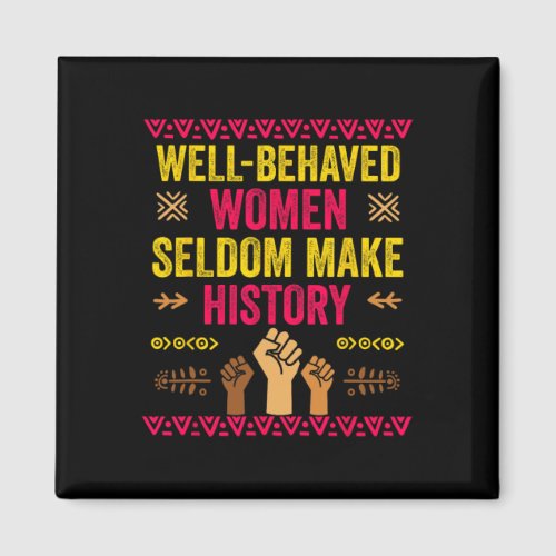 Behaved Women Seldom Make Black History Feminist G Magnet