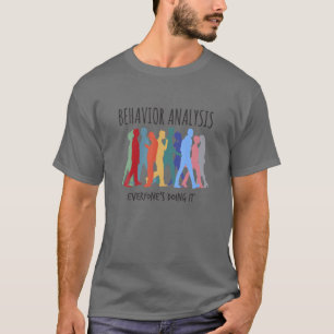 Behavior Analysis Everyone's Doing It - BCBA ABA T-Shirt