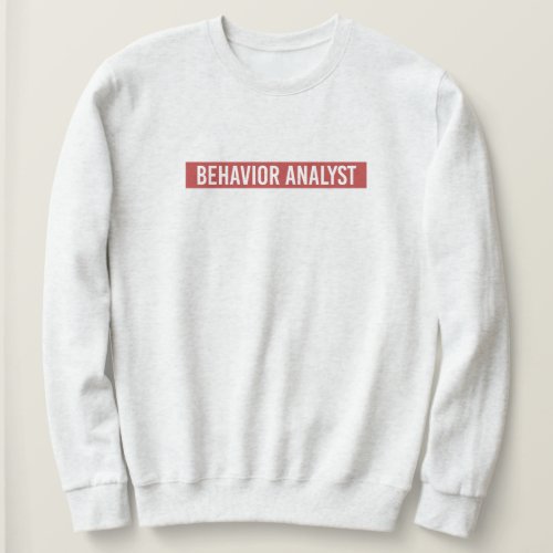 Behavior Analyst ABA Applied Behavior Analysis  Sweatshirt