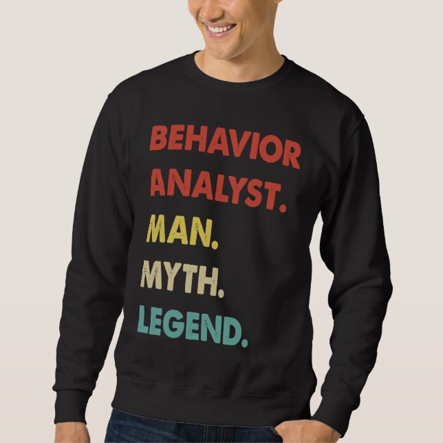 Behavior Analyst Man Myth Legend  1 Sweatshirt (Front)
