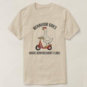 Behavior Goes Where Reinforcement Flows l Silly  T-Shirt