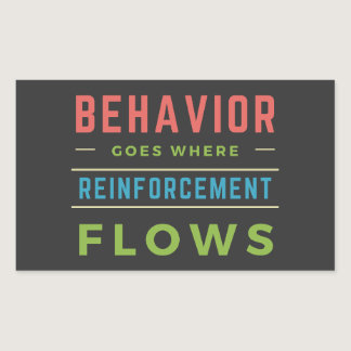 Behavior Goes Where Reinforcement Flows  Rectangular Sticker
