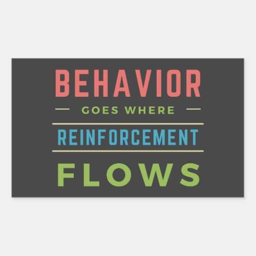 Behavior Goes Where Reinforcement Flows  Rectangular Sticker