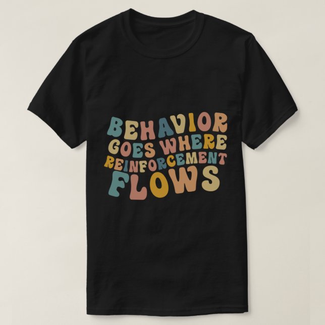 Behavior Goes Where Reinforcement Flows Retro BCBA T-Shirt (Design Front)