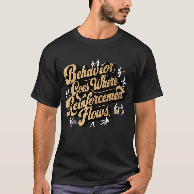 Behavior Goes Where Reinforcement Flows   T-Shirt (Front)