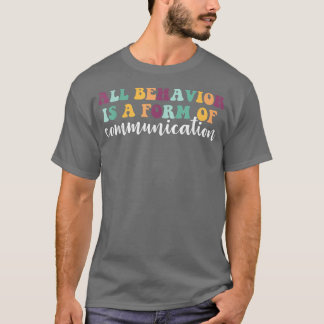 Behavior Is A Form Of Communication ADHD Autism SP T-Shirt
