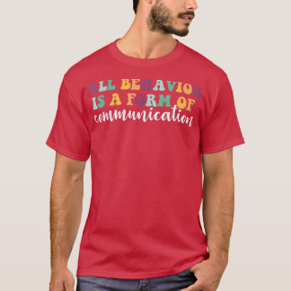 Behavior Is A Form Of Communication ADHD Autism SP T-Shirt