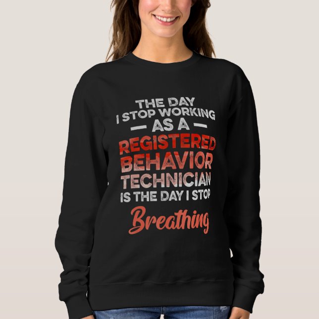 Behavior Technician Behavioral Tech RBT 40 Sweatshirt (Front)
