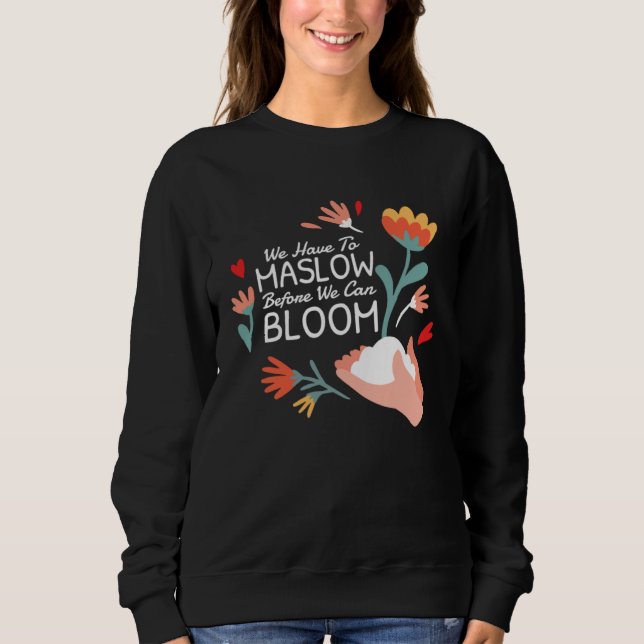 Behavior Therapist We Have To Maslow Before We Can Sweatshirt (Front)