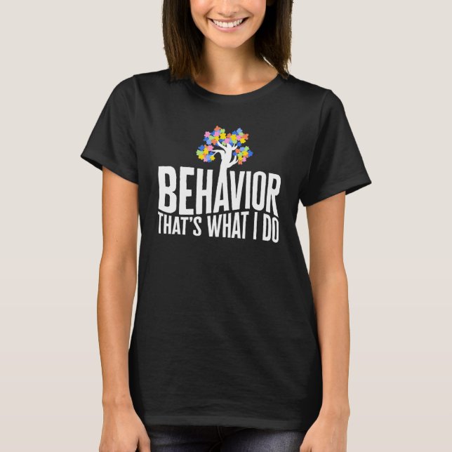 Behavioral Analyst Behavior Puzzle Piece Autism Aw T-Shirt (Front)