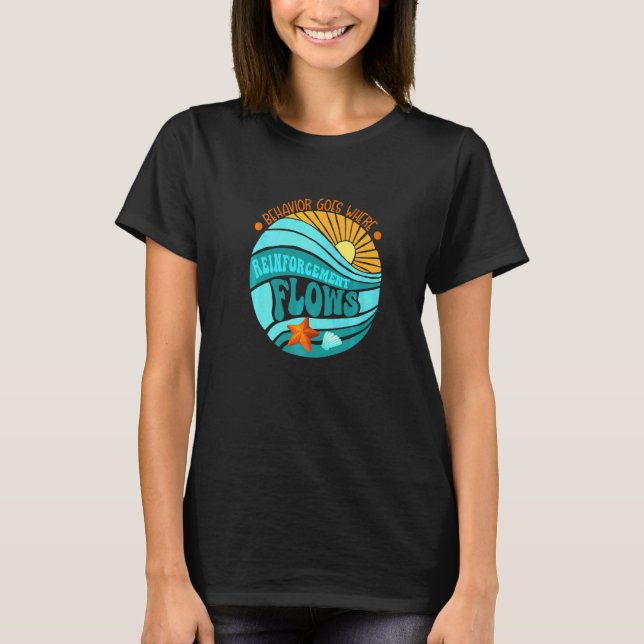 Behaviors Goes Where Reinforcement Flows Aba Bcba  T-Shirt (Front)