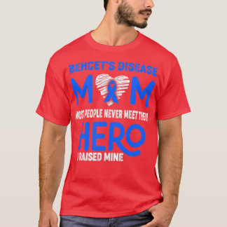 Behcets Disease Mom Most People Never Meet Their H T-Shirt