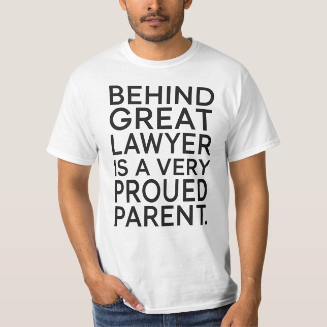 Behind a Great Lawyer Is a Very Proud Parent T-Shirt (Front)