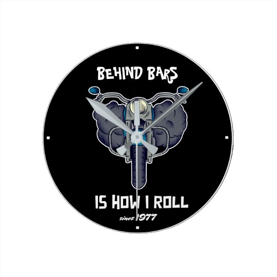 Behind Bars Is How I Roll Motorcycle Black Round Clock