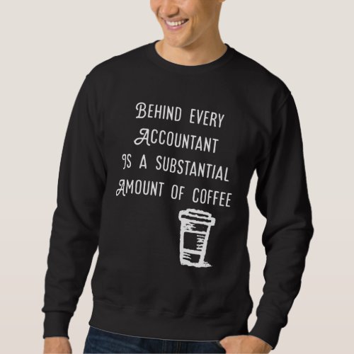 Behind every accountant is Coffee Funny Accounting Sweatshirt