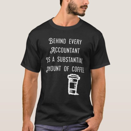 Behind every accountant is Coffee Funny Accounting T_Shirt