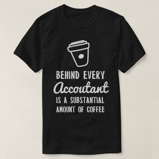 behind every accountant is coffee white T-Shirt (Design Front)