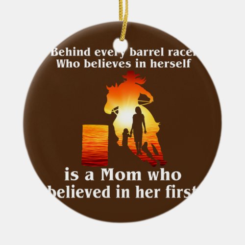 Behind Every Barrel Racer Who Believes In Herself Ceramic Ornament