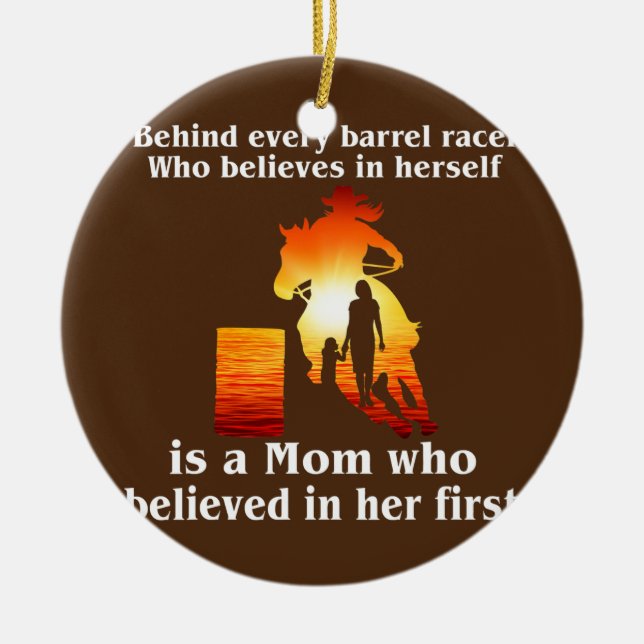 Behind Every Barrel Racer Who Believes In Herself Ceramic Ornament (Front)