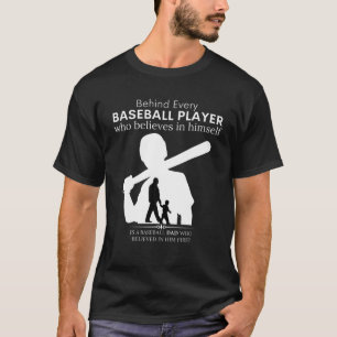 Behind Every Baseball Player Is A DAD That Believe T-Shirt