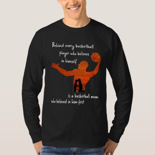 Behind Every Basketball Player Mom Who Believed T_Shirt
