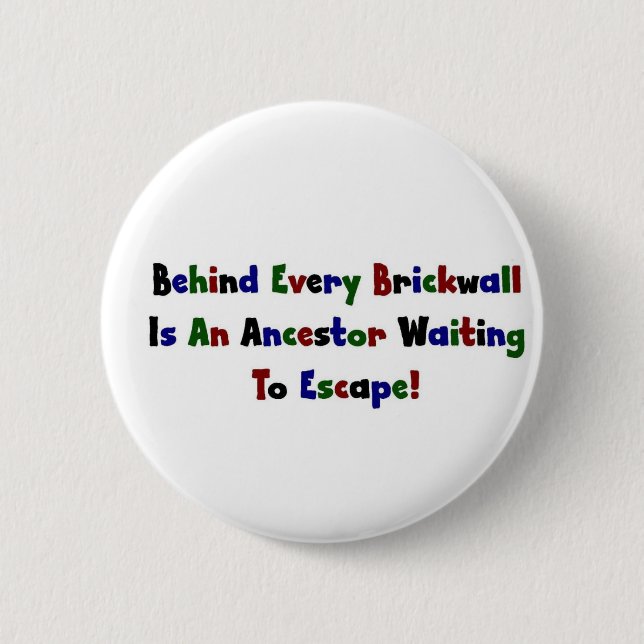 Behind Every  Brickwall Is... Pinback Button (Front)