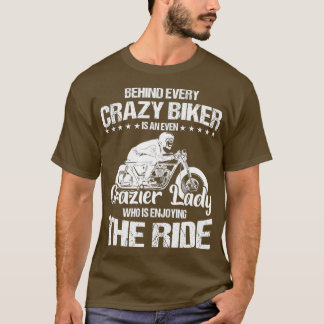Behind Every Crazy Biker Is An Even Crazier Lady T-Shirt