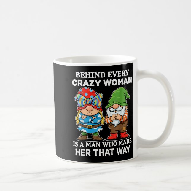 Behind Every Crazy Woman Is A Man Who Made Her Tha Coffee Mug (Right)