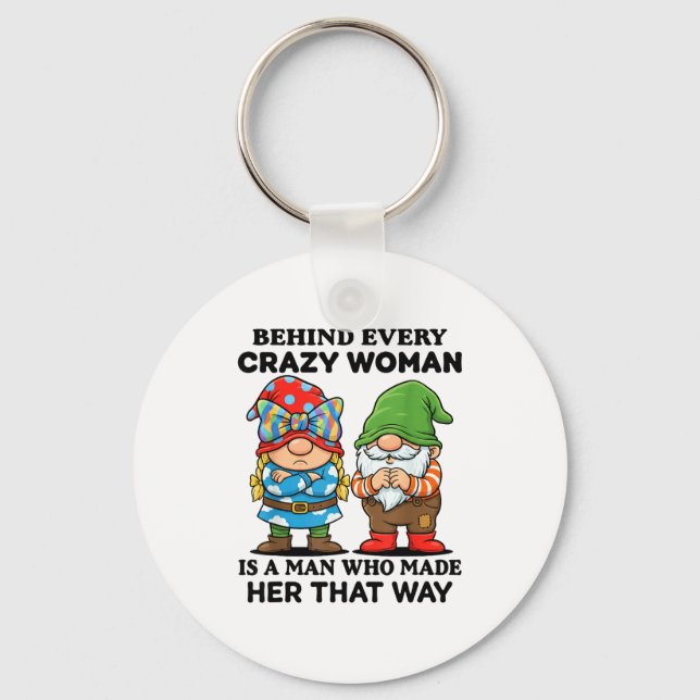Behind Every Crazy Woman Is A Man Who Made Her Tha Keychain (Front)